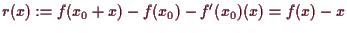 \bgroup\color{demo}$\displaystyle r(x) := f(x_0+x) - f(x_0) - f'(x_0)(x) = f(x) - x
$\egroup