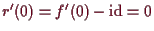\bgroup\color{demo}$ r'(0)=f'(0)-\operatorname{id}=0$\egroup