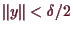 \bgroup\color{demo}$ \Vert y\Vert< \delta /2$\egroup