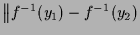 $\displaystyle \bigl\Vert f^{-1}(y_1) - f^{-1}(y_2)$