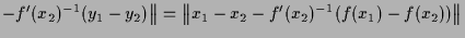 $\displaystyle - f'(x_2)^{-1}(y_1-y_2)\bigr\Vert = \bigl\Vert x_1-x_2-f'(x_2)^{-1}(f(x_1)-f(x_2)) \bigr\Vert$
