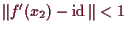 \bgroup\color{demo}$ \Vert f'(x_2)-\operatorname{id}\Vert<1$\egroup