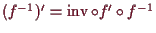 \bgroup\color{demo}$ (f^{-1})' = \operatorname{inv}\o f'\o f^{-1}$\egroup