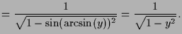 $\displaystyle =\frac1{\sqrt{1-\sin(\arcsin(y))^2}} =\frac1{\sqrt{1-y^2}}.$
