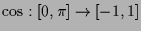 $ \cos:[0,\pi]\to[-1,1]$