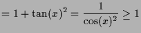 $\displaystyle =1+\tan(x)^2=\frac1{\cos(x)^2}\geq 1$