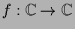 $ f:\mathbb{C}\to\mathbb{C}$