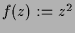 $ f(z):=z^2$