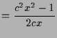 $\displaystyle = \frac{c^2x^2-1}{2cx}$