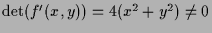$ \det(f'(x,y))=4(x^2+y^2)\ne 0$