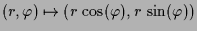 $ (r,\varphi )\mapsto (r\,\cos(\varphi ),r\,\sin(\varphi ))$
