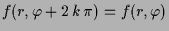 $\displaystyle f(r,\varphi +2\,k\,\pi) = f(r,\varphi )$