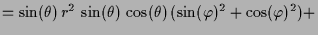 $\displaystyle = \sin(\theta)\,r^2\,\sin(\theta)\,\cos(\theta)\,(\sin(\varphi )^2+\cos(\varphi )^2) +$