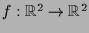 $ f:\mathbb{R}^2\to\mathbb{R}^2$