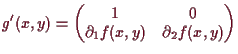 \bgroup\color{demo}$\displaystyle g'(x,y) = \left(\begin{matrix}1 & 0 \\ \d _1f(x,y) & \d _2f(x,y) \end{matrix}\right)
$\egroup