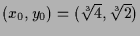 $ (x_0,y_0)=(\root3\of4,\root3\of2)$