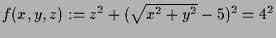 $ f(x,y,z):=z^2+(\sqrt{x^2+y^2}-5)^2=4^2$