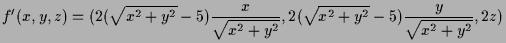 $\displaystyle f'(x,y,z)= ( 2(\sqrt{x^2+y^2}-5)\frac{x}{\sqrt{x^2+y^2}},
2(\sqrt{x^2+y^2}-5)\frac{y}{\sqrt{x^2+y^2}},2z)
$
