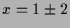 $ x=1\pm 2$