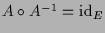 $ A\o A^{-1}=\operatorname{id}_E$