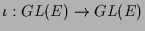 $ \iota :GL(E)\to GL(E)$