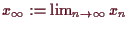 \bgroup\color{demo}$ x_{\infty}:=\lim_{n\to{\infty}}x_n$\egroup