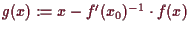 \bgroup\color{demo}$ g(x):=x-f'(x_0)^{-1}\cdot f(x)$\egroup