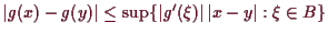 \bgroup\color{demo}$ \vert g(x)-g(y)\vert\leq \sup\{\vert g'(\xi )\vert\,\vert x-y\vert:\xi \in B\}$\egroup