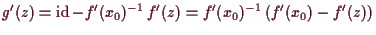 \bgroup\color{demo}$\displaystyle g'(z)=\operatorname{id}- f'(x_0)^{-1}\, f'(z) = f'(x_0)^{-1}\,(f'(x_0)-f'(z))
$\egroup