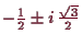 \bgroup\color{demo}$ -\frac12\pm i\,\frac{\sqrt{3}}2$\egroup