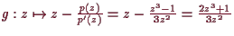 \bgroup\color{demo}$ g:z\mapsto z-\frac{p(z)}{p'(z)}=z-\frac{z^3-1}{3z^2}=\frac{2z^3+1}{3z^2}$\egroup