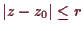 \bgroup\color{demo}$ \vert z-z_0\vert\leq r$\egroup
