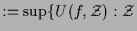 $\displaystyle := \sup\{U(f,\mathcal{Z}):\mathcal{Z}$