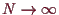 \bgroup\color{demo}$ N\to{\infty}$\egroup