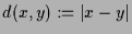 $ d(x,y):=\vert x-y\vert$