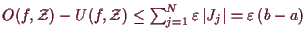\bgroup\color{demo}$ O(f,\mathcal{Z})-U(f,\mathcal{Z})\leq\sum_{j=1}^N \varepsilon \,\vert J_j\vert=\varepsilon \,(b-a)$\egroup