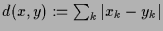 $ d(x,y):=\sum_k\vert x_k-y_k\vert$