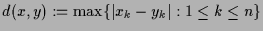 $ d(x,y):=\max\{\vert x_k-y_k\vert:1\leq k\leq n\}$