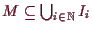 \bgroup\color{demo}$ M\subseteq \bigcup_{i\in\mathbb{N}}I_i$\egroup