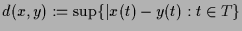 $ d(x,y):=\sup\{\vert x(t)-y(t):t\in T\}$