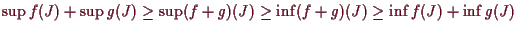 \bgroup\color{demo}$ \sup f(J)+\sup g(J)\geq \sup(f+g)(J)\geq \inf (f+g)(J)\geq \inf f(J)+\inf g(J)$\egroup