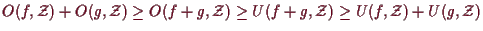 \bgroup\color{demo}$ O(f,\mathcal{Z})+O(g,\mathcal{Z})\geq O(f+g,\mathcal{Z})\geq U(f+g,\mathcal{Z})\geq
U(f,\mathcal{Z})+U(g,\mathcal{Z})$\egroup
