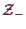 \bgroup\color{demo}$ \mathcal{Z}_-$\egroup