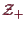 \bgroup\color{demo}$ \mathcal{Z}_+$\egroup