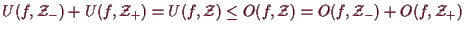 \bgroup\color{demo}$ U(f,\mathcal{Z}_-)+U(f,\mathcal{Z}_+)=U(f,\mathcal{Z})\leq O(f,\mathcal{Z})
=O(f,\mathcal{Z}_-)+O(f,\mathcal{Z}_+)$\egroup