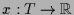 $ x:T\to\mathbb{R}$