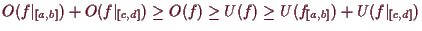 \bgroup\color{demo}$ O(f\vert _{[a,b]})+O(f\vert _{[c,d]})\geq O(f)\geq U(f)\geq U(f_{[a,b]})+U(f\vert _{[c,d]})$\egroup