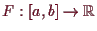 \bgroup\color{demo}$ F:[a,b]\to\mathbb{R}$\egroup