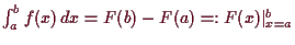 \bgroup\color{demo}$ \int_a^b f(x)\,dx=F(b)-F(a)=:F(x)\vert _{x=a}^{b}$\egroup