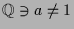 $ \mathbb{Q}\ni a\ne 1$